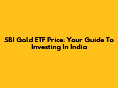 SBI Gold ETF Price: Your Guide To Investing In India