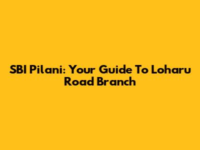SBI Pilani: Your Guide To Loharu Road Branch