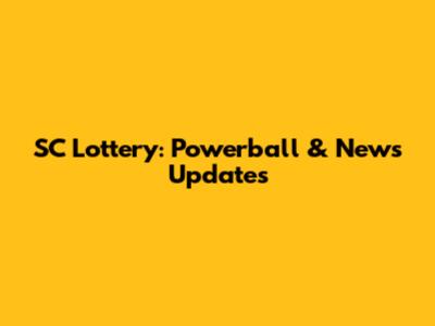 SC Lottery: Powerball & News Updates