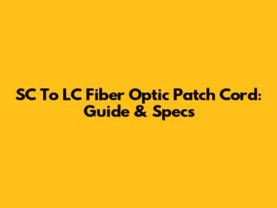 SC To LC Fiber Optic Patch Cord: Guide & Specs