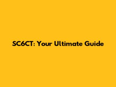 SC6CT: Your Ultimate Guide