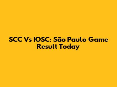 SCC Vs IOSC: São Paulo Game Result Today