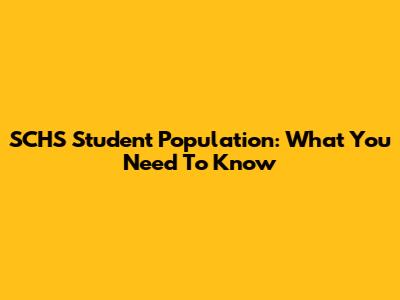 SCHS Student Population: What You Need To Know