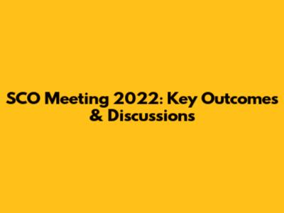 SCO Meeting 2022: Key Outcomes & Discussions