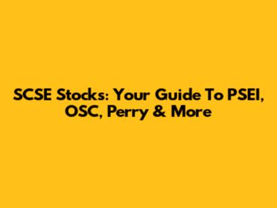 SCSE Stocks: Your Guide To PSEI, OSC, Perry & More