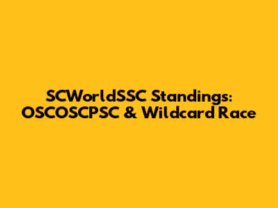 SCWorldSSC Standings: OSCOSCPSC & Wildcard Race