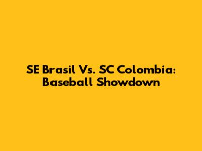 SE Brasil Vs. SC Colombia: Baseball Showdown