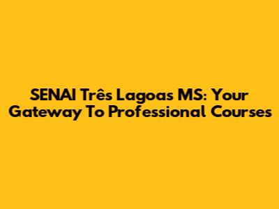 SENAI Três Lagoas MS: Your Gateway To Professional Courses