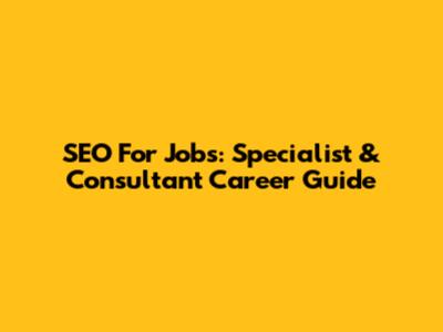 SEO For Jobs: Specialist & Consultant Career Guide