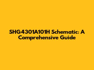 SHG4301A101H Schematic: A Comprehensive Guide