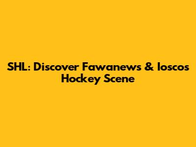 SHL: Discover Fawanews & Iosco's Hockey Scene