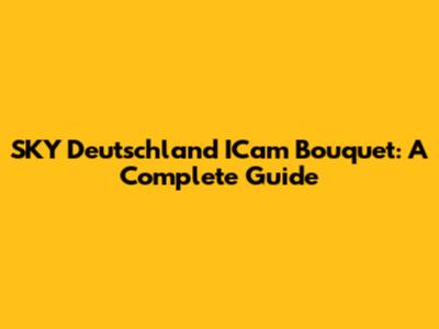 SKY Deutschland ICam Bouquet: A Complete Guide