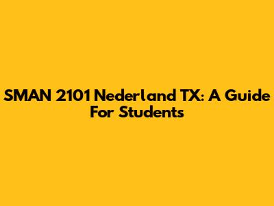 SMAN 2101 Nederland TX: A Guide For Students
