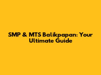 SMP & MTS Balikpapan: Your Ultimate Guide