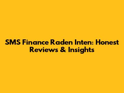 SMS Finance Raden Inten: Honest Reviews & Insights