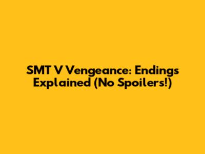 SMT V Vengeance: Endings Explained (No Spoilers!)