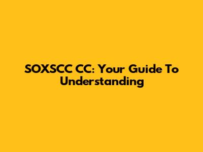 SOXSCC CC: Your Guide To Understanding