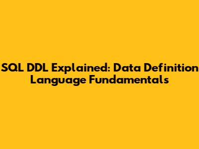 SQL DDL Explained: Data Definition Language Fundamentals