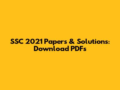 SSC 2021 Papers & Solutions: Download PDFs