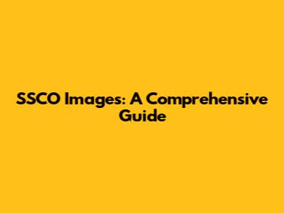 SSCO Images: A Comprehensive Guide