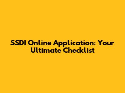 SSDI Online Application: Your Ultimate Checklist