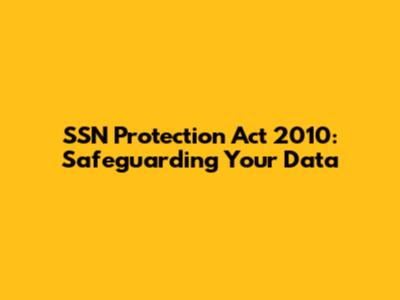 SSN Protection Act 2010: Safeguarding Your Data