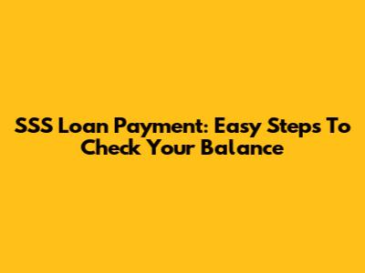 SSS Loan Payment: Easy Steps To Check Your Balance