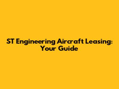 ST Engineering Aircraft Leasing: Your Guide