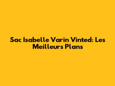 Sac Isabelle Varin Vinted: Les Meilleurs Plans