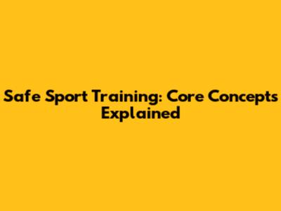 Safe Sport Training: Core Concepts Explained