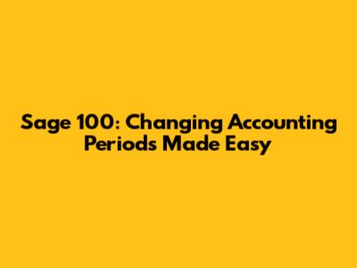 Sage 100: Changing Accounting Periods Made Easy