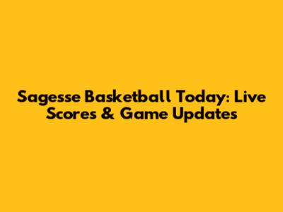 Sagesse Basketball Today: Live Scores & Game Updates