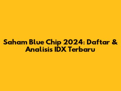 Saham Blue Chip 2024: Daftar & Analisis IDX Terbaru
