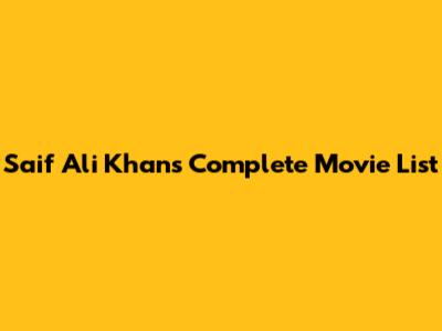 Saif Ali Khan's Complete Movie List
