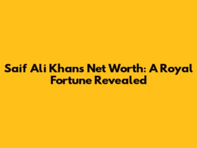 Saif Ali Khan's Net Worth: A Royal Fortune Revealed