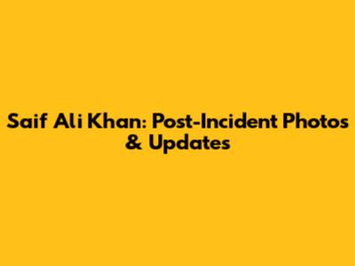 Saif Ali Khan: Post-Incident Photos & Updates