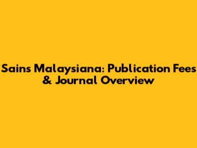 Sains Malaysiana: Publication Fees & Journal Overview
