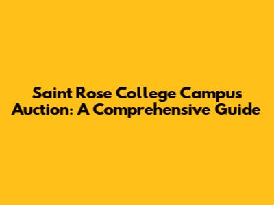 Saint Rose College Campus Auction: A Comprehensive Guide