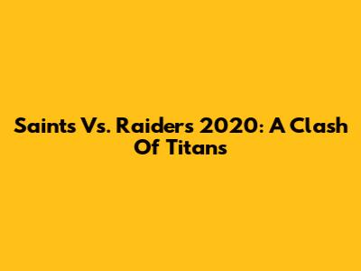 Saints Vs. Raiders 2020: A Clash Of Titans
