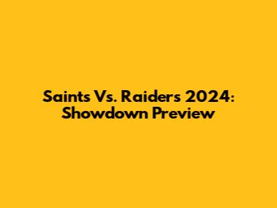 Saints Vs. Raiders 2024: Showdown Preview
