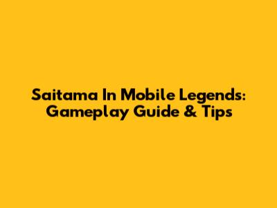 Saitama In Mobile Legends: Gameplay Guide & Tips