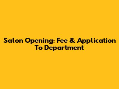 Salon Opening: Fee & Application To Department