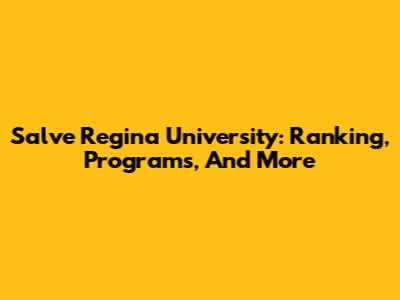Salve Regina University: Ranking, Programs, And More