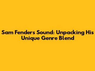 Sam Fender's Sound: Unpacking His Unique Genre Blend