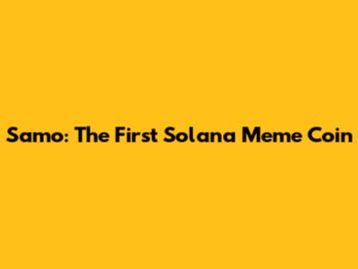 Samo: The First Solana Meme Coin