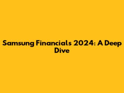 Samsung Financials 2024: A Deep Dive