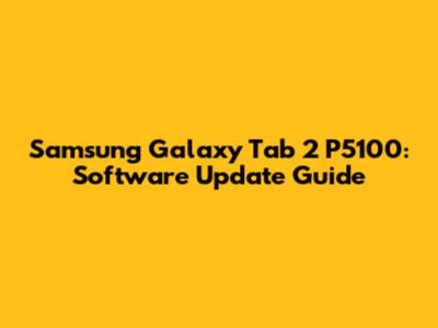 Samsung Galaxy Tab 2 P5100: Software Update Guide
