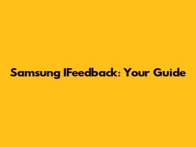 Samsung IFeedback: Your Guide