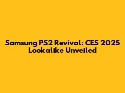 Samsung PS2 Revival: CES 2025 Lookalike Unveiled