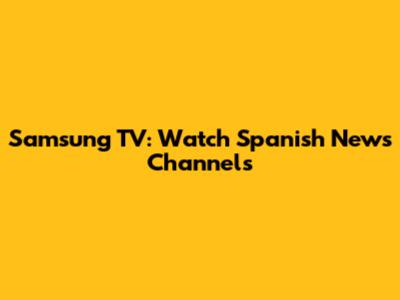 Samsung TV: Watch Spanish News Channels